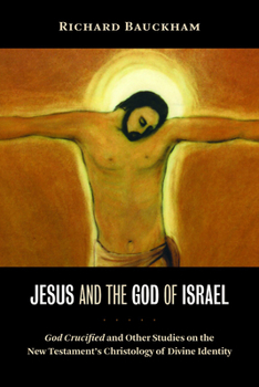 Paperback Jesus and the God of Israel: God Crucified and Other Studies on the New Testament's Christology of Divine Identity Book