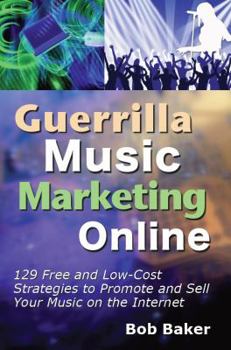 Paperback Guerrilla Music Marketing Online: 129 Free & Low-Cost Strategies to Promote & Sell Your Music on the Internet Book