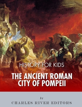 History for Kids: The Ancient Roman City of Pompeii - Book  of the History for Kids