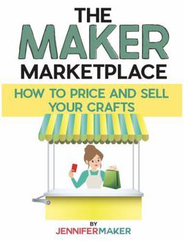 The Maker Marketplace Handbook: How to Price and Sell Your Crafts