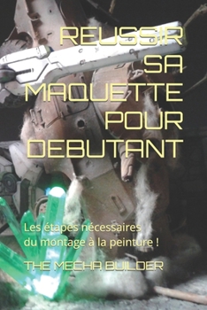 Paperback Reussir Sa Maquette Pour Debutant: Les étapes nécessaires du montage à la peinture! [French] Book