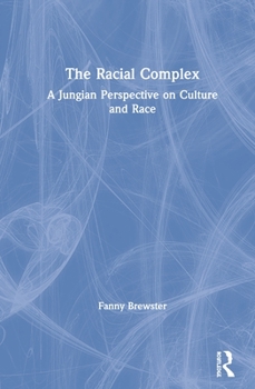 Hardcover The Racial Complex: A Jungian Perspective on Culture and Race Book