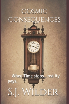 Cosmic Consequences: WhenTime stops...reality pays.