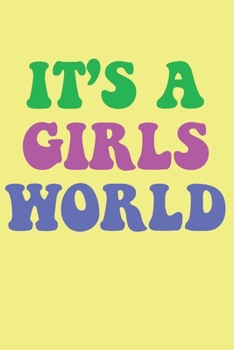 Paperback It's A Girls World: A Cool Lined Journal For Powerful Girls And Women (100 Lined Blank Pages, Soft Cover) (Medium 6" x 9"): Great gift for Book