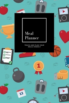 Meal Planner: Track And Plan Your Meals Weekly, Fitness Background With Fitness Equipment : 52 Week Food Planner, Meal Prep And Planning Grocery List: ... for 52 weeks, 6x9, Soft Cover, Matte Finish