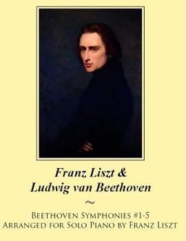 Paperback Beethoven Symphonies #1-5 Arranged for Solo Piano by Franz Liszt Book