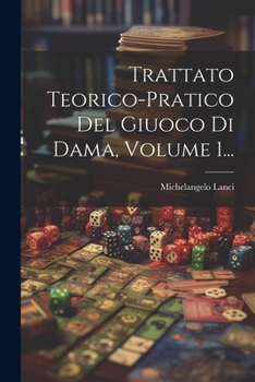 Paperback Trattato Teorico-pratico Del Giuoco Di Dama, Volume 1... [Italian] Book