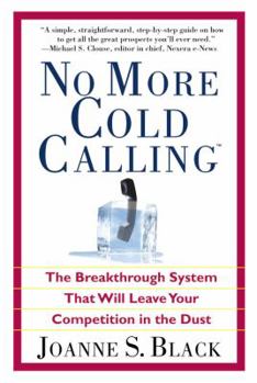 Paperback No More Cold Calling: The Breakthrough System That Will Leave Your Competition in the Dust Book