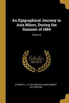 Paperback An Epigraphical Journey in Asia Minor, During the Summer of 1884; Volume II Book