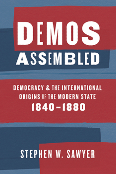 Paperback Demos Assembled: Democracy and the International Origins of the Modern State, 1840-1880 Book