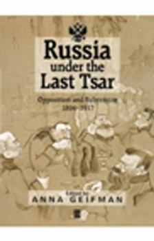 Russia under the Last Tsar: Opposition and Subversion, 1894-1917