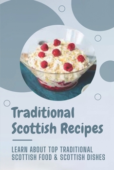Traditional Scottish Recipes: Learn About Top Traditional Scottish Food & Scottish Dishes: Traditional Scotlish Dishes