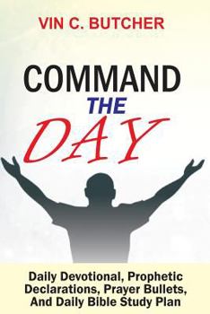 Paperback Command the Day: Daily Devotional, Prophetic Declarations, Prayer Bullets, and Daily Bible Study Plan Book