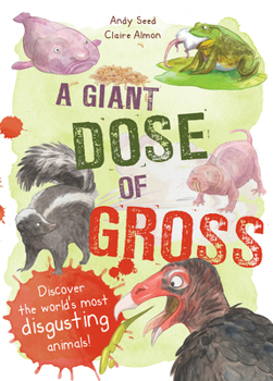 Hardcover A Giant Dose of Gross: Discover the World's Most Disgusting Animals! Book