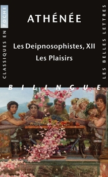 Les Deipnosophistes, Livre XII: Les Plaisirs (French and Ancient Greek Edition)