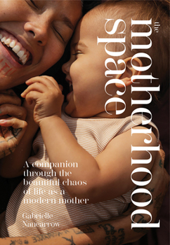 Hardcover The Motherhood Space: A Companion Through the Beautiful Chaos of Life as a Modern Mother Book