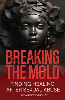 Paperback Breaking the Mold: Finding Healing after Sexual Abuse Book