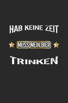 Hab keine Zeit muss mein Bier trinken: Monatsplaner, Termin-Kalender | Geschenk-Idee für Bier-Trinker & JGA | A5 | 120 Seiten (German Edition)