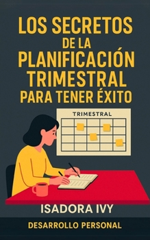 Los secretos de la planificación trimestral para tener éxito (Spanish Edition)