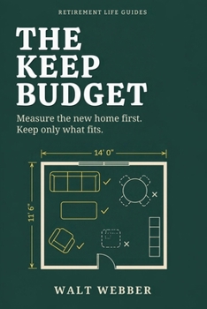 The Keep Budget: A Room-by-Room Downsizing System: Measure Your New Home First, Keep Only What Fits, and Get Your Old House Ready to List (Retirement Life Guides)