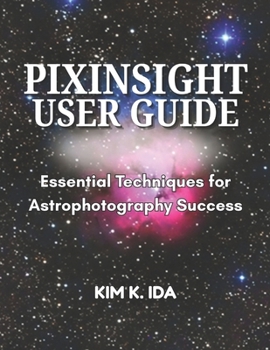 Paperback Pixinsight User Guide: Essential Techniques for Astrophotography Success Book