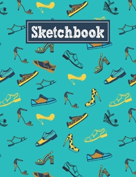 Sketchbook: 8.5 x 11 Notebook for Creative Drawing and Sketching Activities with Fashion Shoes Themed Cover Design