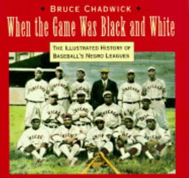 Hardcover When the Game Was Black and White: The Illustrated History of the Negro Leagues Book