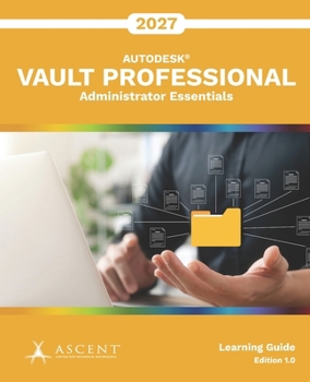 Autodesk Vault Professional 2027: Administrator Essentials (Autodesk Vault 2027)