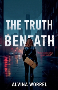 Paperback The Truth Beneath: Some Secrets Refuse to Stay Buried. Book