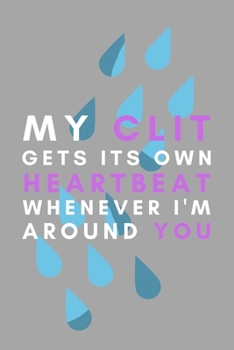 Paperback My Clit Gets Its Own Heartbeat Whenever I'm Around You: Lesbian Pride Gift Idea For LGBT Gay Bisexual Transgender Book