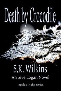Death by Crocodile: A Steve Logan Novel - Book #5 of the Steve Logan