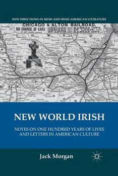 Paperback New World Irish: Notes on One Hundred Years of Lives and Letters in American Culture Book