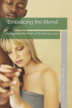 Paperback Embracing the Blend: Navigating the Path of Bi-Racial Love Book