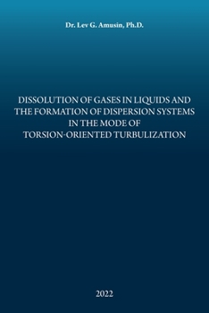 Paperback Dissolution of Gases in Liquids and the Formation of Dispersion Systems in the Mode of Torsion-Oriented Turbulization Book