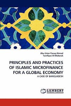 PRINCIPLES AND PRACTICES OF ISLAMIC MICROFINANCE FOR A GLOBAL ECONOMY: A CASE OF BANGLADESH