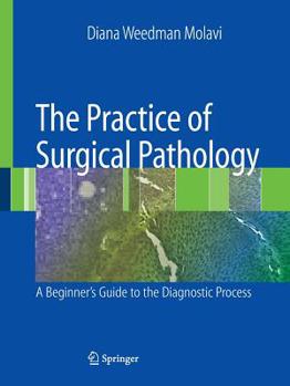 Paperback The Practice of Surgical Pathology: A Beginner's Guide to the Diagnostic Process Book