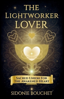 Paperback The Lightworker Lover: Sacred Union for the Awakened Heart Book