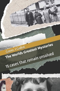 Paperback The Worlds Greatest Mysteries: 15 cases that remain unsolved Book