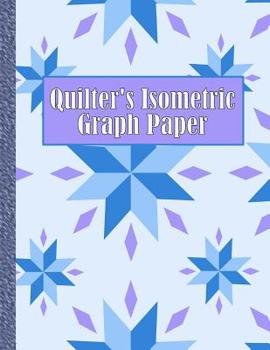 Paperback Quilter's Isometric Graph Paper: Create Your Quilting Projects with Ease! Book