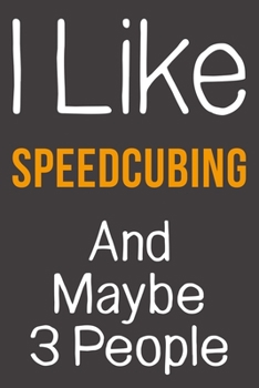 Paperback I Like Speedcubing And Maybe 3 People: Funny Gift Idea For Hobby Addict - Blank Lined Journal Book