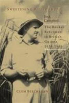 Paperback Sweetening Bitter Sugar: The Booker Reformer in British Guiana 1934-1966 Book