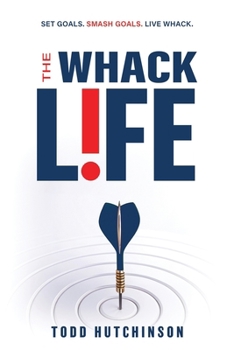 The WHACK Life: Set Goals! Smash Goals! Live WHACK!