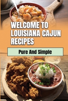 Paperback Welcome To Louisiana Cajun Recipes: Pure And Simple: Cajun Dishes Book