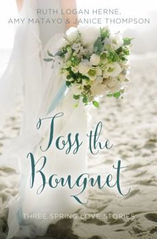Paperback Toss the Bouquet: Three Spring Love Stories Book