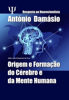 Resposta ao Neurocientista António Damásio: Origem e Formação do Cérebro e da Mente Humana (Portuguese Edition)