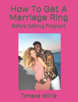 Paperback How To Get A Marriage Ring: Before Getting Pregnant Book