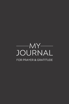 My Journal: Daily Gratitude/Prayer Journal for Peace, Happiness, and Ways to Praise the Lord Solid Black
