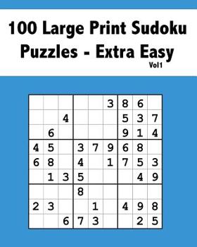 Paperback 100 Large Print Sudoku Puzzles Extra Easy Vol 1: Beginner Puzzle Book for Adults of all ages [Large Print] Book