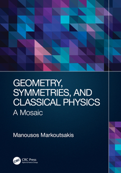 Hardcover Geometry, Symmetries, and Classical Physics: A Mosaic Book
