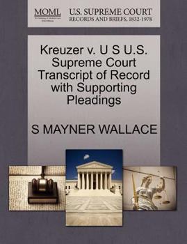 Paperback Kreuzer V. U S U.S. Supreme Court Transcript of Record with Supporting Pleadings Book